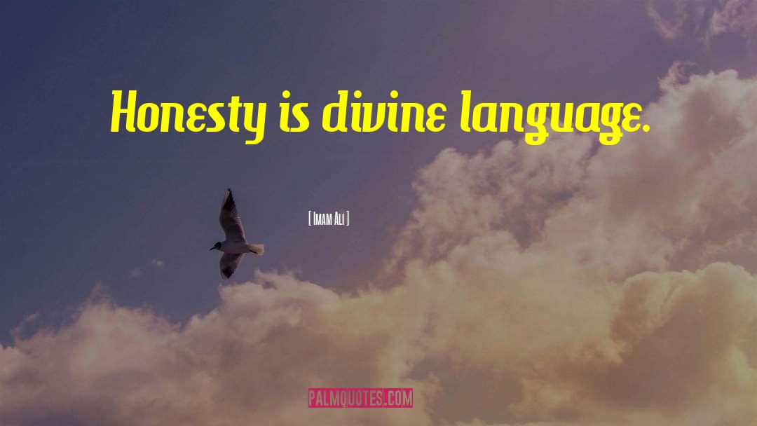 Imam Ali Quotes: Honesty is divine language.