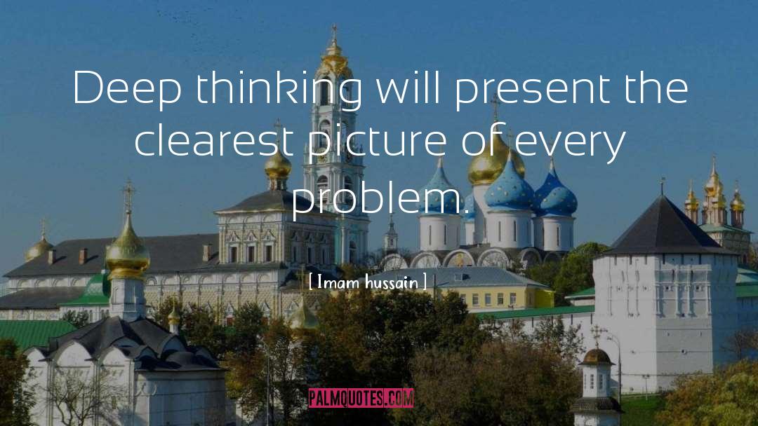Imam Hussain Quotes: Deep thinking will present the