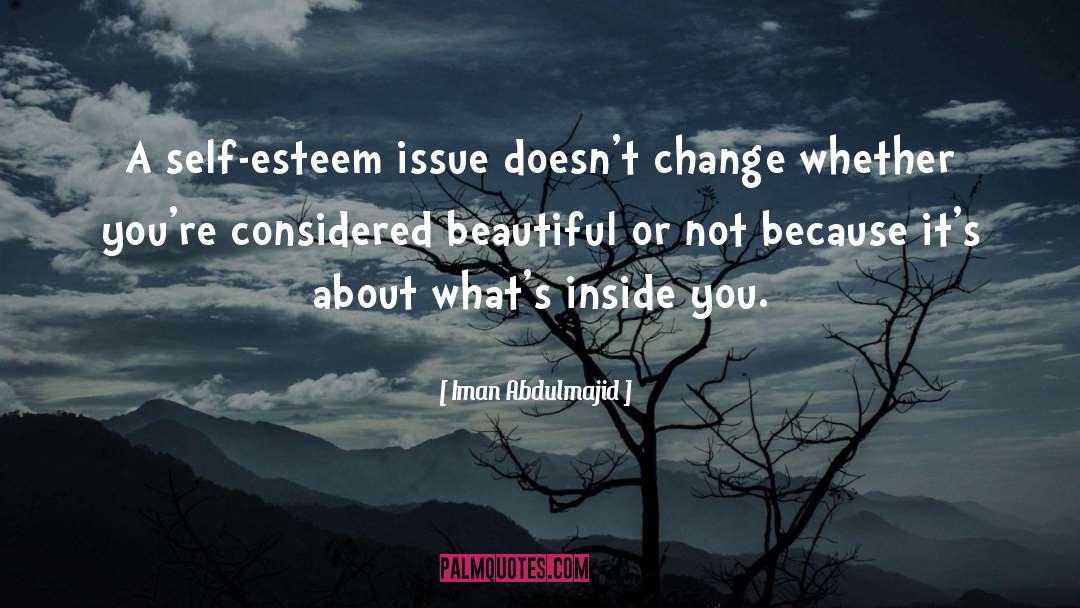 Iman Abdulmajid Quotes: A self-esteem issue doesn't change