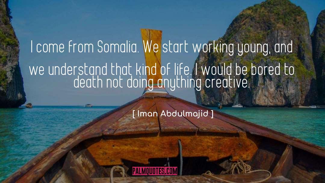 Iman Abdulmajid Quotes: I come from Somalia. We