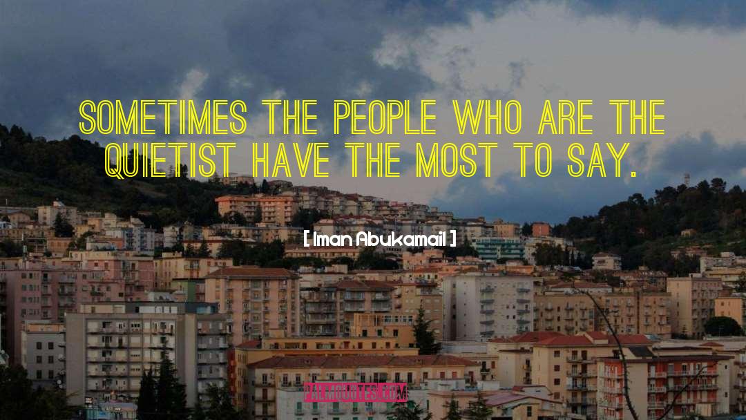 Iman Abukamail Quotes: Sometimes the people who are