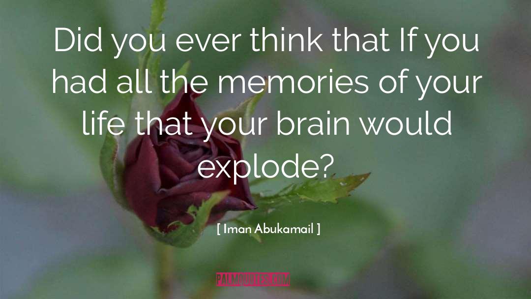 Iman Abukamail Quotes: Did you ever think that