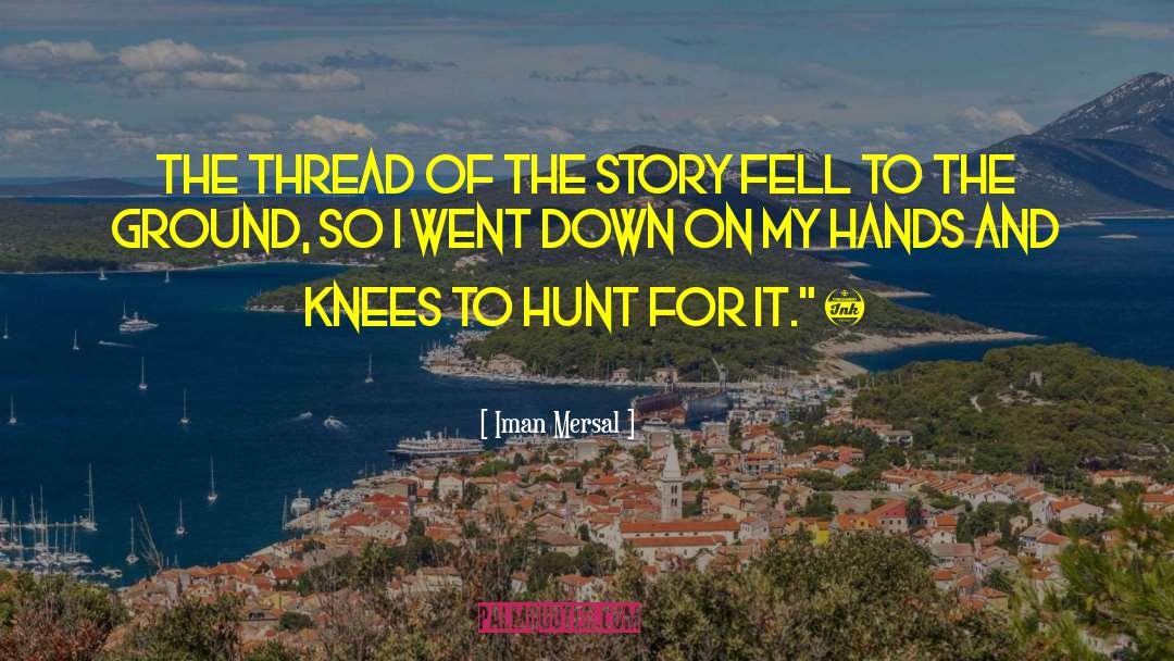 Iman Mersal Quotes: The thread of the story