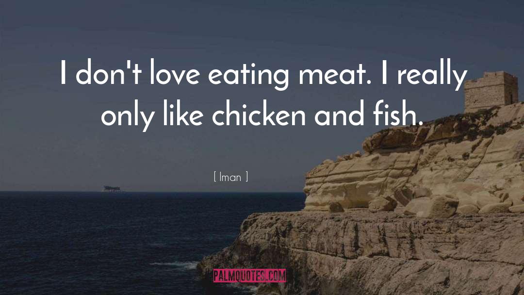 Iman Quotes: I don't love eating meat.