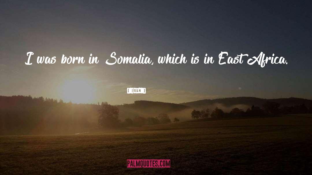 Iman Quotes: I was born in Somalia,