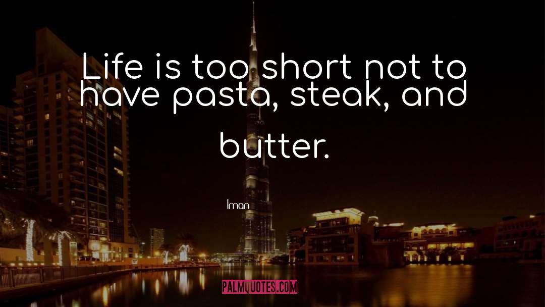 Iman Quotes: Life is too short not