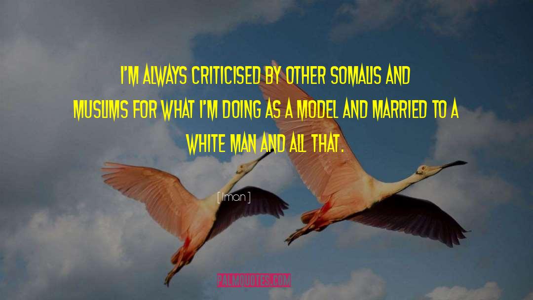 Iman Quotes: I'm always criticised by other