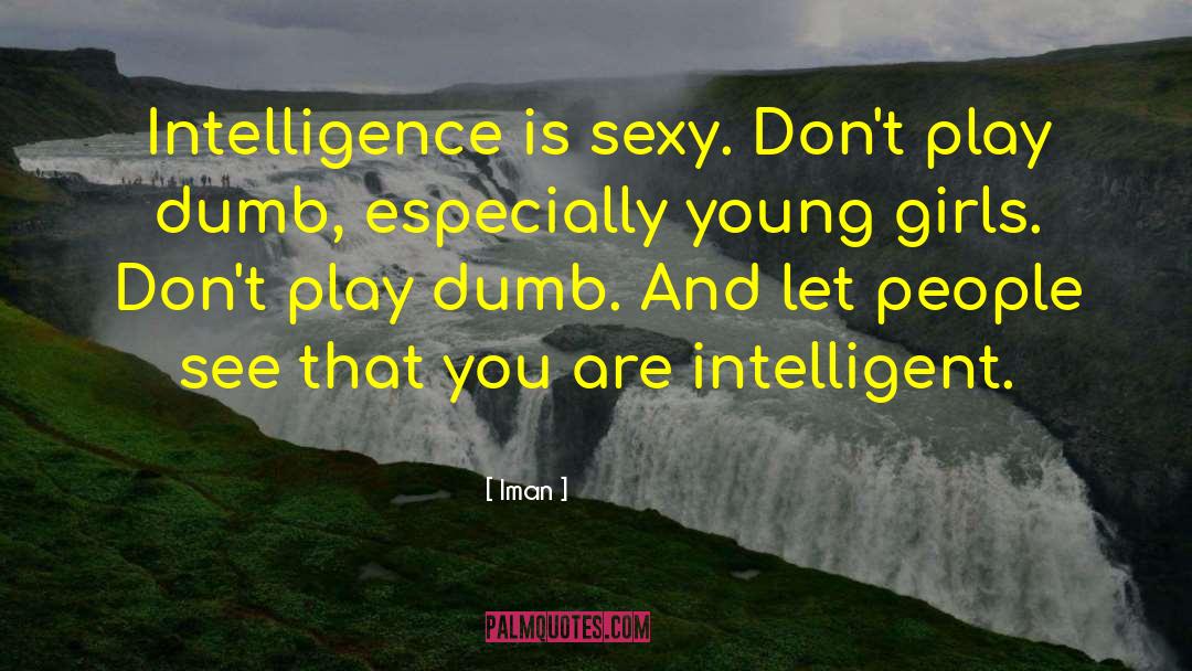 Iman Quotes: Intelligence is sexy. Don't play