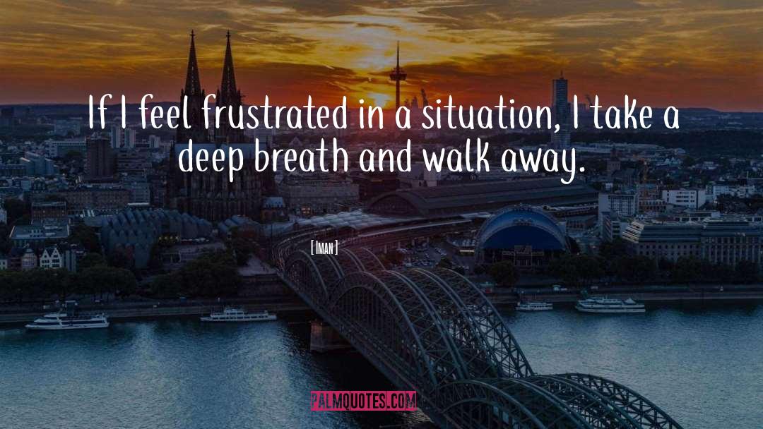 Iman Quotes: If I feel frustrated in