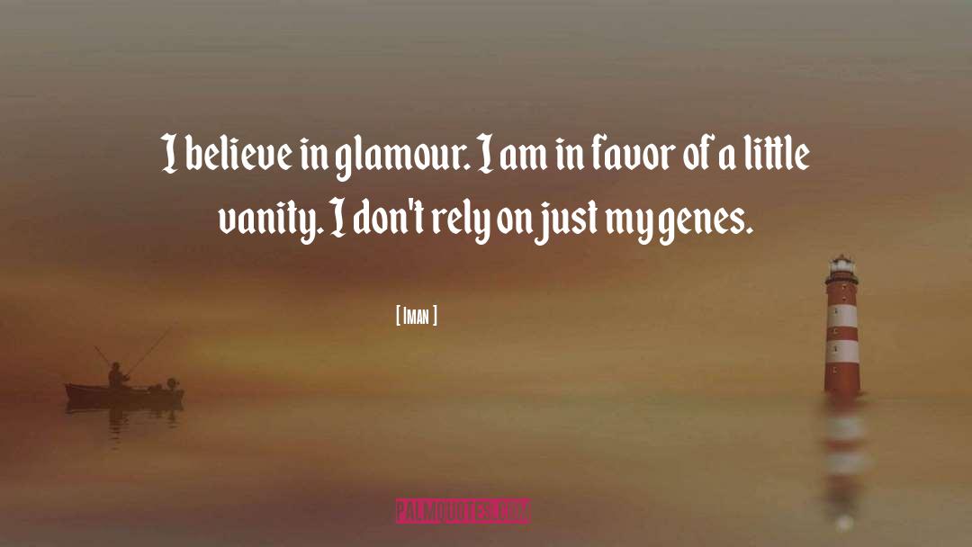 Iman Quotes: I believe in glamour. I