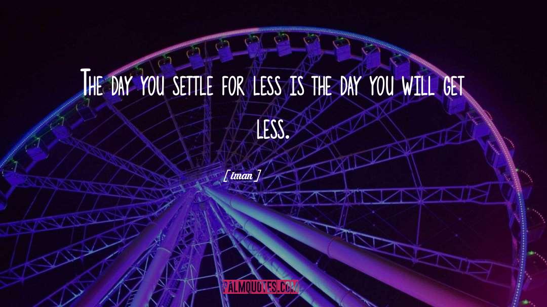 Iman Quotes: The day you settle for