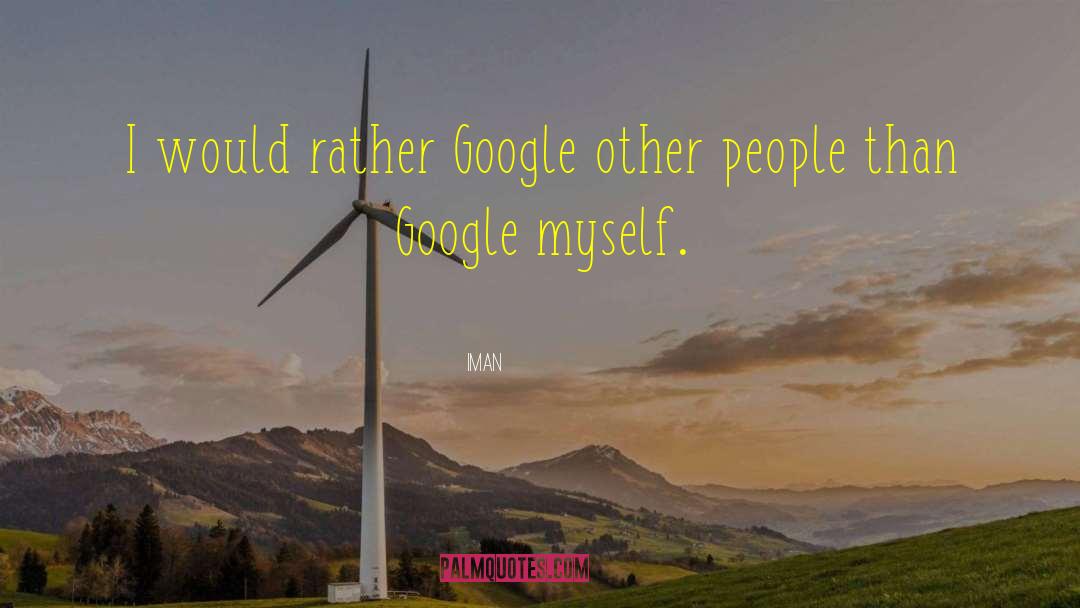 Iman Quotes: I would rather Google other