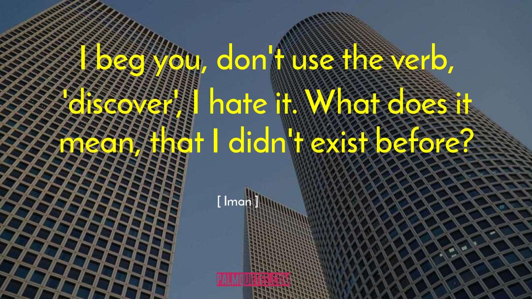 Iman Quotes: I beg you, don't use