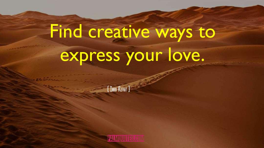 Iman Refaat Quotes: Find creative ways to express