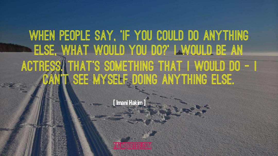 Imani Hakim Quotes: When people say, 'If you