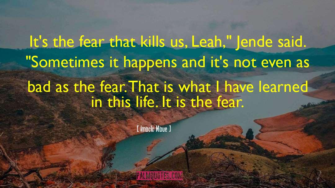 Imbolo Mbue Quotes: It's the fear that kills