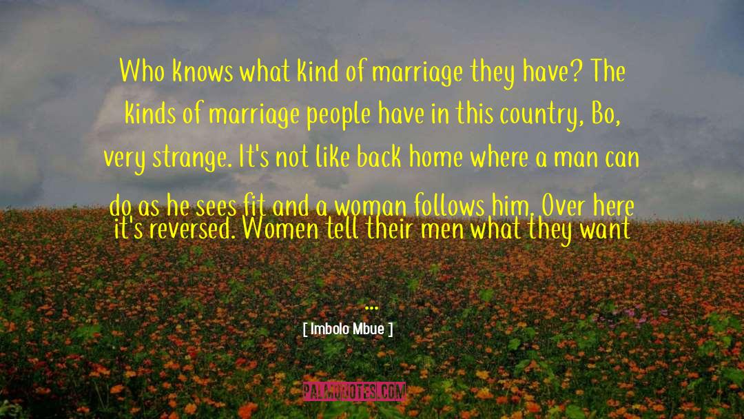 Imbolo Mbue Quotes: Who knows what kind of