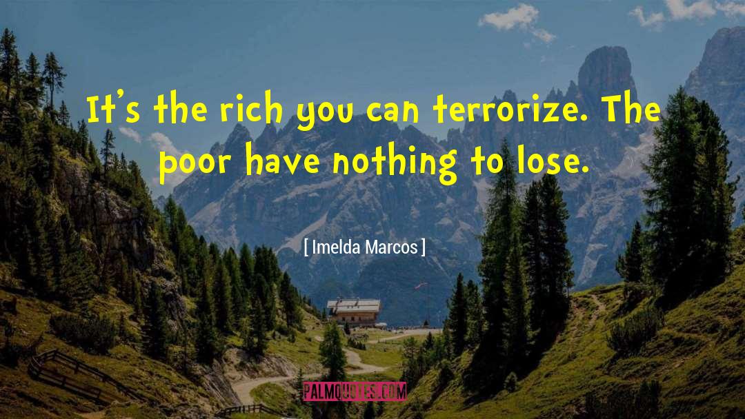 Imelda Marcos Quotes: It's the rich you can