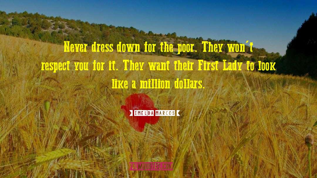 Imelda Marcos Quotes: Never dress down for the