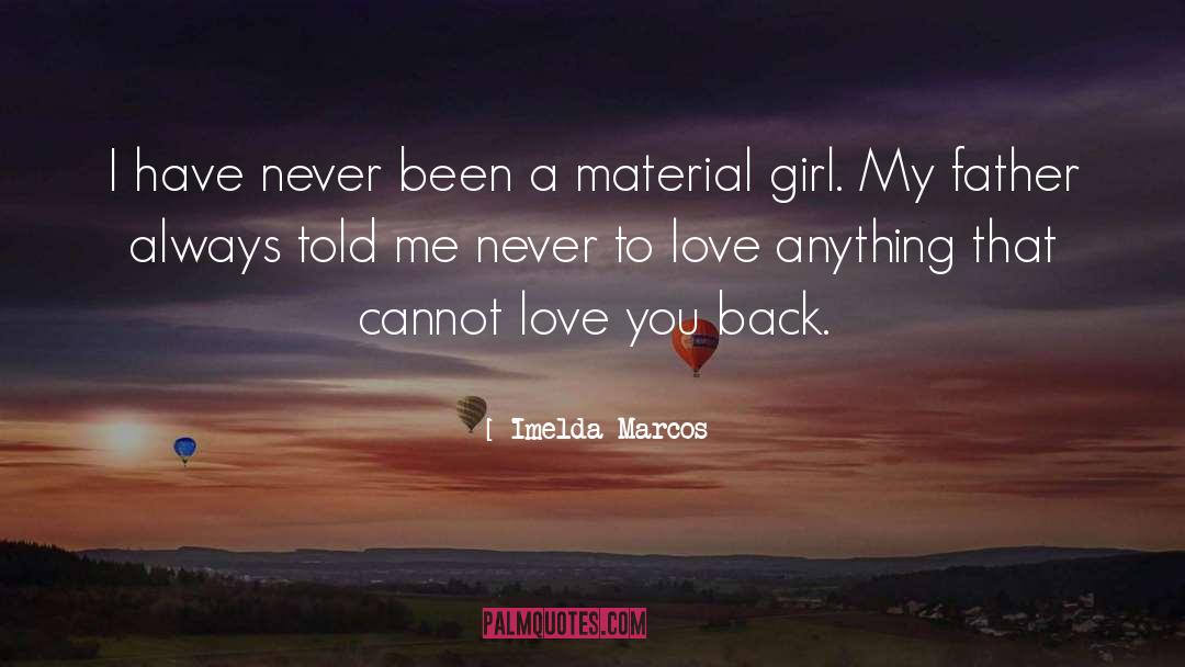 Imelda Marcos Quotes: I have never been a