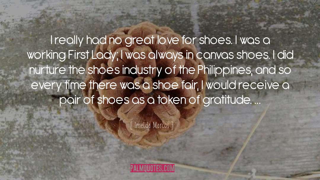 Imelda Marcos Quotes: I really had no great