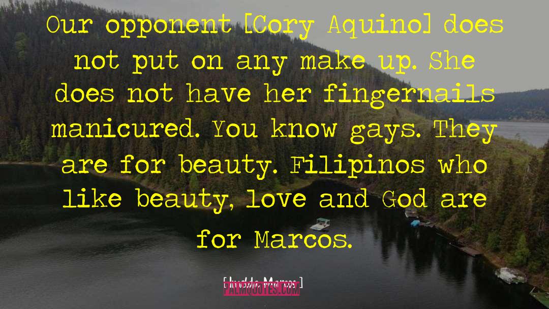 Imelda Marcos Quotes: Our opponent [Cory Aquino] does