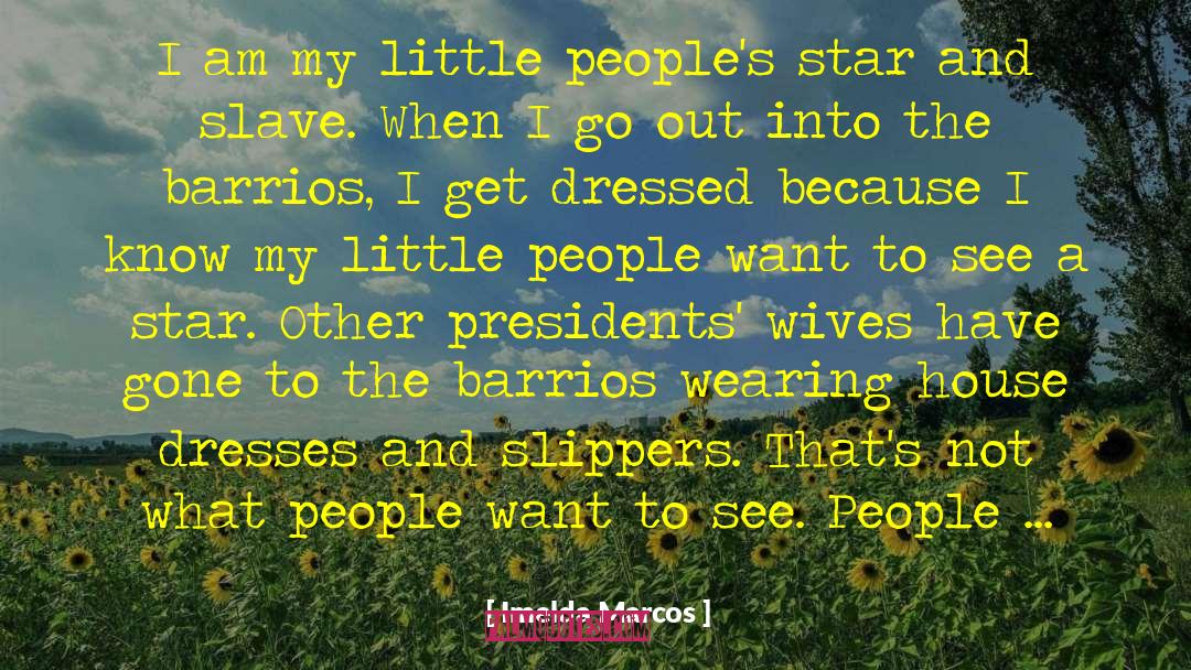 Imelda Marcos Quotes: I am my little people's