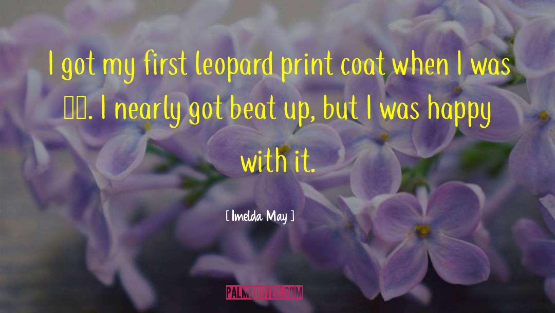 Imelda May Quotes: I got my first leopard