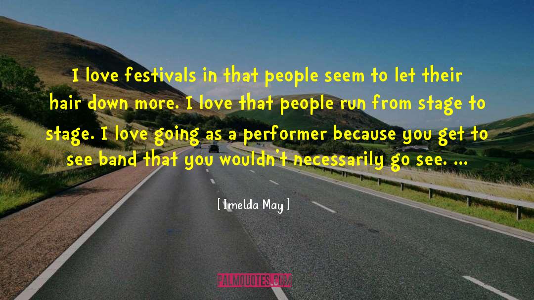 Imelda May Quotes: I love festivals in that