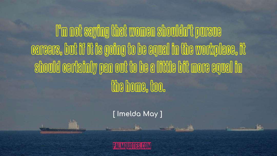 Imelda May Quotes: I'm not saying that women