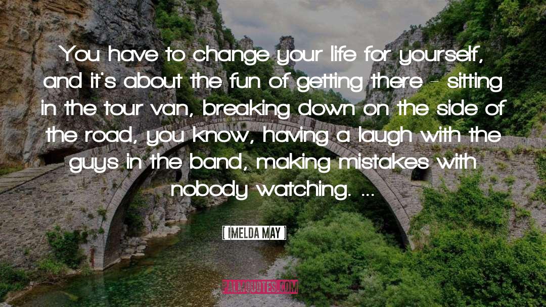 Imelda May Quotes: You have to change your