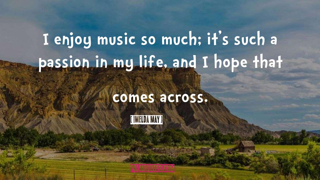 Imelda May Quotes: I enjoy music so much;