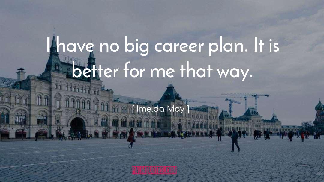 Imelda May Quotes: I have no big career