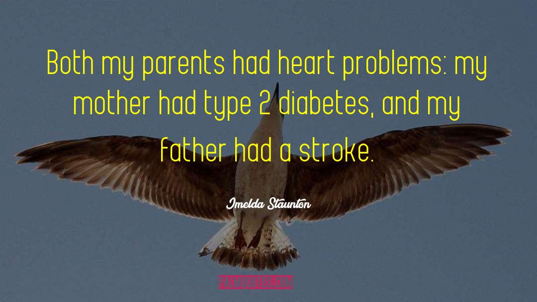 Imelda Staunton Quotes: Both my parents had heart