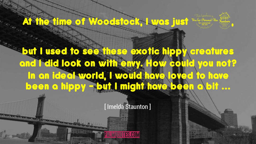 Imelda Staunton Quotes: At the time of Woodstock,