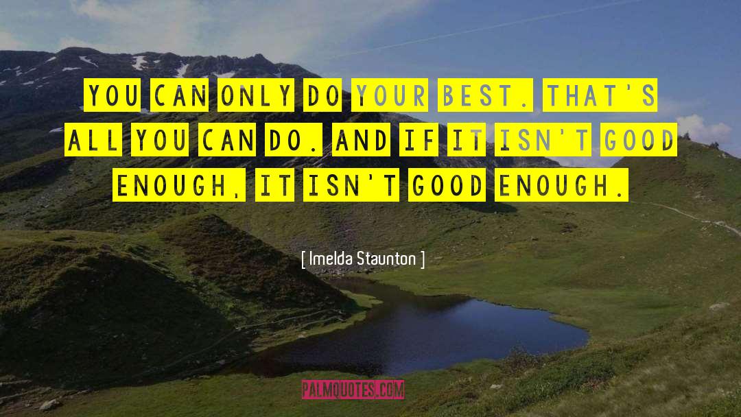 Imelda Staunton Quotes: You can only do your