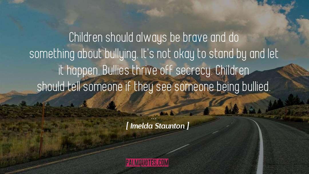 Imelda Staunton Quotes: Children should always be brave