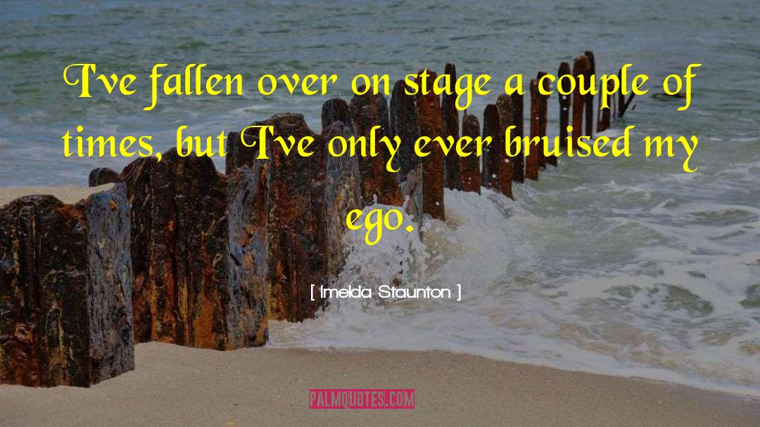 Imelda Staunton Quotes: I've fallen over on stage