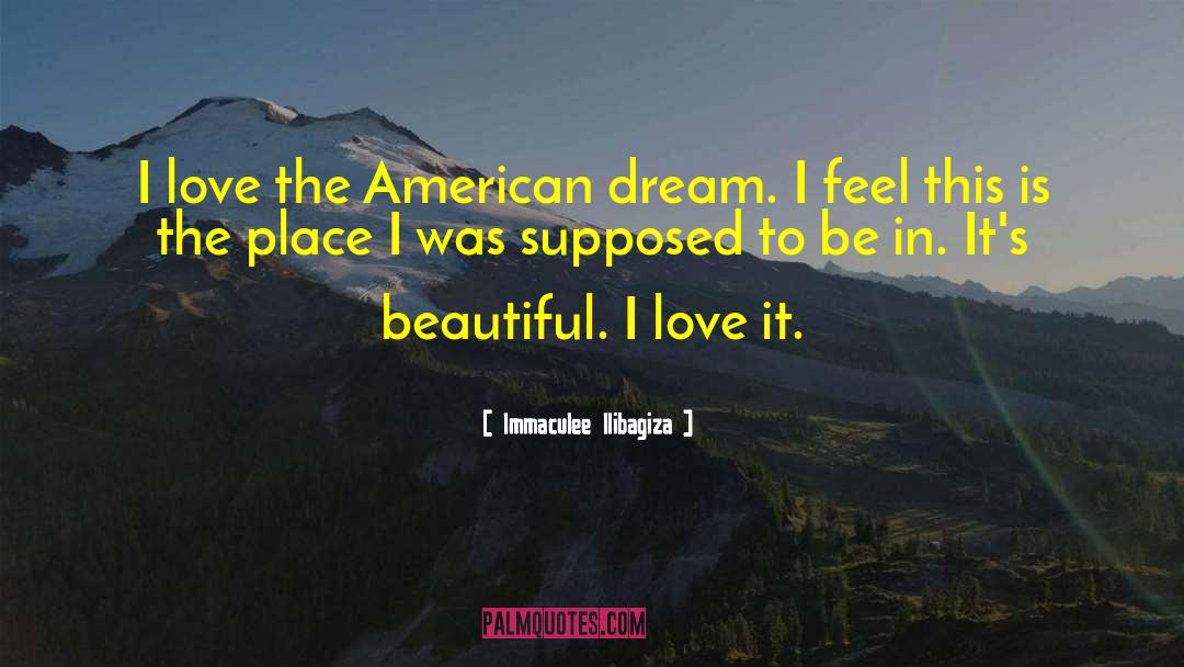 Immaculee Ilibagiza Quotes: I love the American dream.