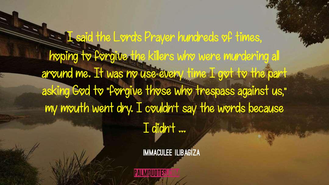 Immaculee Ilibagiza Quotes: I said the Lord's Prayer