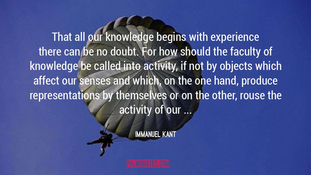 Immanuel Kant Quotes: That all our knowledge begins