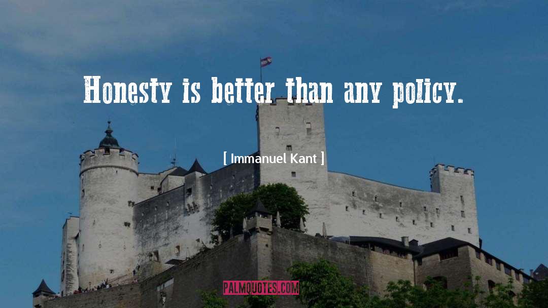 Immanuel Kant Quotes: Honesty is better than any