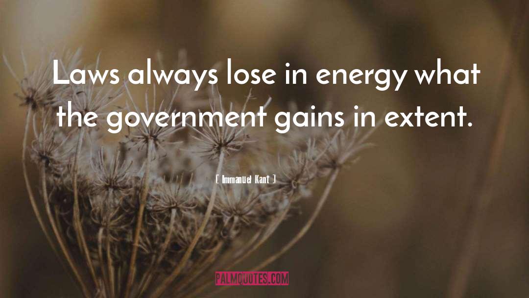 Immanuel Kant Quotes: Laws always lose in energy