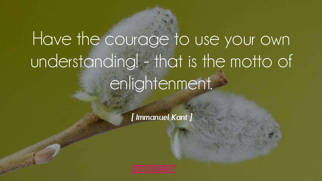 Immanuel Kant Quotes: Have the courage to use