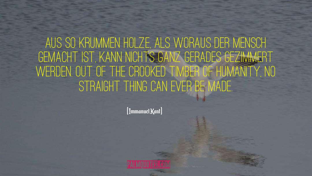 Immanuel Kant Quotes: Aus so krummen Holze, als