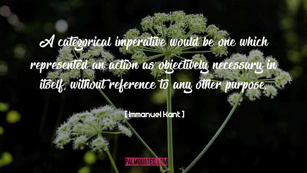 Immanuel Kant Quotes: A categorical imperative would be