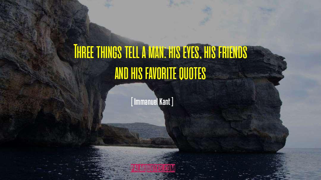 Immanuel Kant Quotes: Three things tell a man: