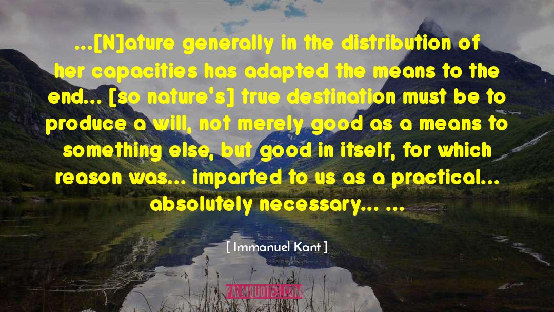 Immanuel Kant Quotes: ...[N]ature generally in the distribution