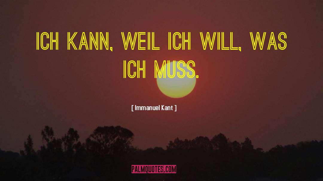 Immanuel Kant Quotes: Ich kann, weil ich will,