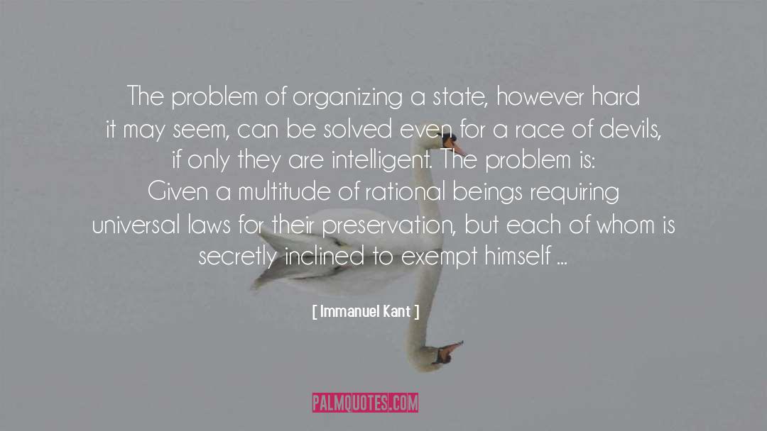 Immanuel Kant Quotes: The problem of organizing a